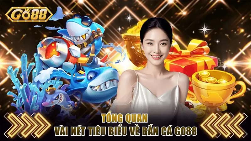 Bắn Cá Go88 - Săn Thưởng Cực Đã, Trúng Lớn Mỗi Ngày 1 Giới thiệu tổng quan về sảnh bắn cá tại cổng game Go88
